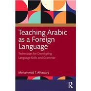 Teaching Arabic as a Foreign Language: Techniques for Developing Language Skills and Grammar by Alhawary; Mohammad T., 9781138920996