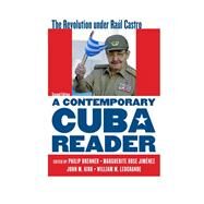 A Contemporary Cuba Reader The Revolution under Ral Castro by Brenner, Philip; Jimnez, Marguerite Rose; Kirk, John M.; Leogrande, William M., 9781442230996