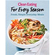 Clean Eating for Every Season by Tyler, Alicia, 9781493030996