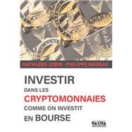 Investir dans les cryptomonnaies comme on investit en bourse by Kathleen Jobin; Philippe Nadeau, 9782818810996