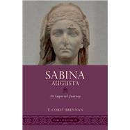 Sabina Augusta An Imperial Journey by Brennan, T. Corey, 9780190250997