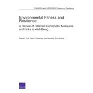 Environmental Fitness and Resilience A Review of Relevant Constructs, Measures, and Links to Well-Being by Shih, Regina A.; Meadows, Sarah O.; Mendeloff, John; Bowling, Kirby, 9780833090997