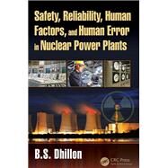 Safety, Reliability, Human Factors, and Human Error in Nuclear Power Plants by Dhillon; B.S., 9781138080997