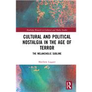 Cultural and Political Nostalgia in the Age of Terror: The Melancholic Sublime by Leggatt; Matthew, 9781138220997
