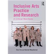 Inclusive Arts Practice and Research: A Critical Manifesto by Fox; Alice, 9781138840997