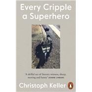 Every Cripple a Superhero by Keller, Christoph, 9781802060997