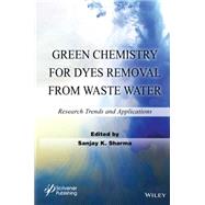 Green Chemistry for Dyes Removal from Waste Water Research Trends and Applications by Sharma, Sanjay K., 9781118720998