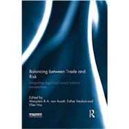 Balancing between Trade and Risk: Integrating Legal and Social Science Perspectives by van Asselt; Marjolein, 9781138900998