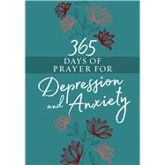 365 Days of Prayer for Depression & Anxiety by Broadstreet Publishing Group Llc, 9781424560998