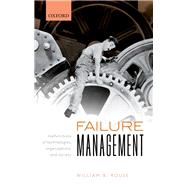 Failure Management Malfunctions of Technologies, Organizations, and Society by Rouse, William B., 9780198870999