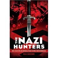 The Nazi Hunters How a Team of Spies and Survivors Captured the World's Most Notorious Nazi by Bascomb, Neal, 9780545430999