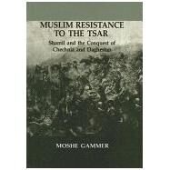 Muslim Resistance To The Tsar by Gammer, Moshe, 9780714650999