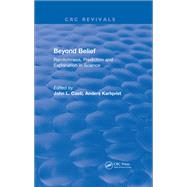 Beyond Belief: Randomness, Prediction and Explanation in Science by Casti,John L., 9781315890999