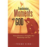 Transforming Moments With God by King, Frank, 9781490890999
