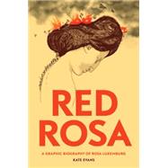 Red Rosa A Graphic Biography of Rosa Luxemburg by Evans, Kate; Buhle, Paul, 9781784780999