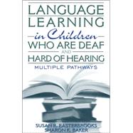 Language Learning in Children Who Are Deaf and Hard of Hearing Multiple Pathways by Easterbrooks, Susan R.; Baker, Sharon, 9780205331000