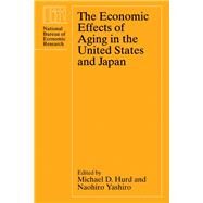 The Economic Effects of Aging in the United States and Japan by Hurd, Michael D.; Yashiro, Naohiro, 9780226361000