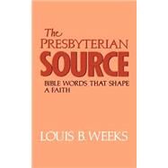 The Presbyterian Source by Weeks, Louis B., 9780664251000