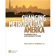 Changing Metropolitan America Planning for a Sustainable Future by Hudnut, William H.; Murphy, Tom; McMahon, Ed; Beyard, Michael; McIlwain, John; Dunphy, Robert; Blank, Steve, 9780874201000