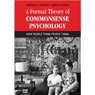 A Formal Theory of Commonsense Psychology by Gordon, Andrew S.; Hobbs, Jerry R., 9781107151000