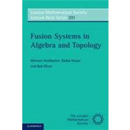 Fusion Systems in Algebra and Topology by Aschbacher, Michael; Kessar, Radha; Oliver, Bob, 9781107601000