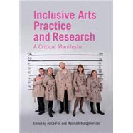 Inclusive Arts Practice and Research: A Critical Manifesto by Fox; Alice, 9781138841000