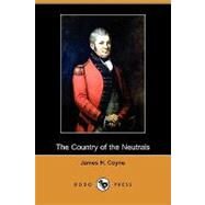 The Country of the Neutrals: From Champlain to Talbot by Coyne, James H., 9781409961000