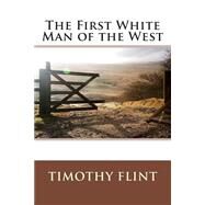 The First White Man of the West by Flint, Timothy, 9781511451000