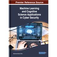 Machine Learning and Cognitive Science Applications in Cyber Security by Khan, Muhammad Salman, 9781522581000