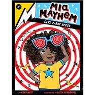 Mia Mayhem Gets X-ray Specs by West, Kara; Hernandez, Leeza, 9781534461000