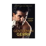 Gentleman Gerry A Contender in the Ring, a Champion in Recovery by Cooney, Gerry; Grady, John, 9781538111000