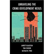 Unraveling the Crime-Development Nexus by Blaustein, Jarrett; Chodor, Tom; Pino, Nathan W., 9781786611000