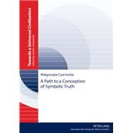 A Path to a Conception of Symbolic Truth by Czarnocka, Malgorzata; Bankowski, Maciej, 9783631661000