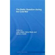 The Baltic Question during the Cold War by Hiden; John, 9780415371001