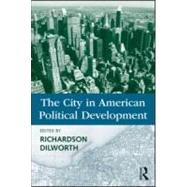 The City in American Political Development by Dilworth; Richardson, 9780415991001