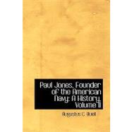Paul Jones, Founder of the American Navy : A History, Volume II by Buell, Augustus C., 9780554421001