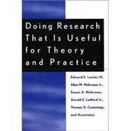 Doing Research That Is Useful for Theory and Practice by Lawler, Edward, III; Mohrman, Allan M., Jr.; Mohrman, Susan A.; Ledford, Gerald, Jr.; Cummings, Thomas G., 9780739101001