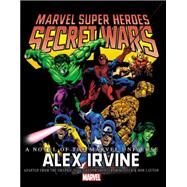 Marvel Super Heroes Secret Wars A Novel of the Marvel Universe by Irvine, Alex; Shooter, Jim; Zeck, Mike; Layton, Bob, 9780785191001