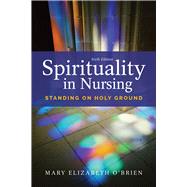 Spirituality in Nursing Standing on Holy Ground by O'Brien, Mary Elizabeth, 9781284121001