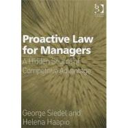 Proactive Law for Managers: A Hidden Source of Competitive Advantage by Siedel,George, 9781409401001