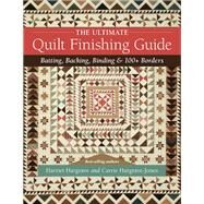 The Ultimate Quilt Finishing Guide Batting, Backing, Binding & 100+ Borders by Hargrave, Harriet; Hargrave-Jones, Carrie, 9781644031001