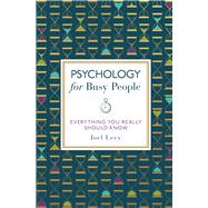 Psychology for Busy People Everything You Really Should Know by Levy, Joel, 9781789291001