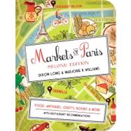 Markets of Paris, 2nd Edition Food, Antiques, Crafts, Books, and More by Long, Dixon; Williams, Marjorie R., 9781936941001