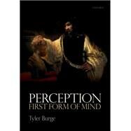 Perception: First Form of Mind by Burge, Tyler, 9780198871002