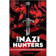 The Nazi Hunters How a Team of Spies and Survivors Captured the World's Most Notorious Nazi by Bascomb, Neal, 9780545431002