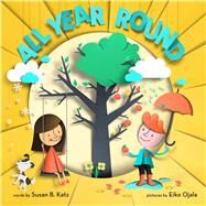 All Year Round A Story of the Seasons by Katz, Susan B.; Ojala, Eiko, 9780545741002