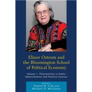 Elinor Ostrom and the Bloomington School of Political Economy Polycentricity in Public Administration and Political Science by Cole, Daniel H.; McGinnis, Michael D.; Aligica, Paul Dragos; Ostrom, Elinor; Ostrom, Vincent; Tiebout, Charles M.; Warren, Robert, 9780739191002