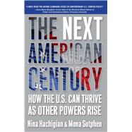 The Next American Century How the U.S. Can Thrive as Other Powers Rise by Hachigian, Nina; Sutphen, Mona, 9780743291002