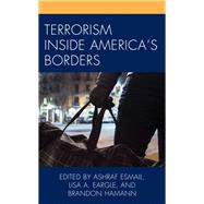 Terrorism Inside America's Borders by Esmail, Ashraf; Eargle, Lisa A.; Robinson, Tharinia Dukes; Esmail, Ashraf; Eargle, Lisa A.; Amedee, George; Burke, Jessica; Chapman, Connor; Miller, DeMond Shondell; Swed, Ori; Davis, Andrew P.; Hamann, Brandon; Nicks, Nia; Moore, Brendan; Ahmed, Syed Ade, 9780761871002