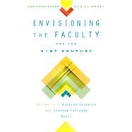 Envisioning the Faculty for the Twenty-First Century by Kezar, Adrianna; Maxey, Daniel, 9780813581002